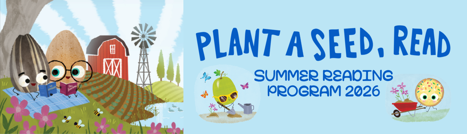 Sign advertising Summer Reading Program. It says "Plant a Seed, Read Summer Reading Program 2026". It includes graphics of two seeds reading stories, a grape tending to a garden, and a sugar cookie pushing a wheelbarrow with flowers.