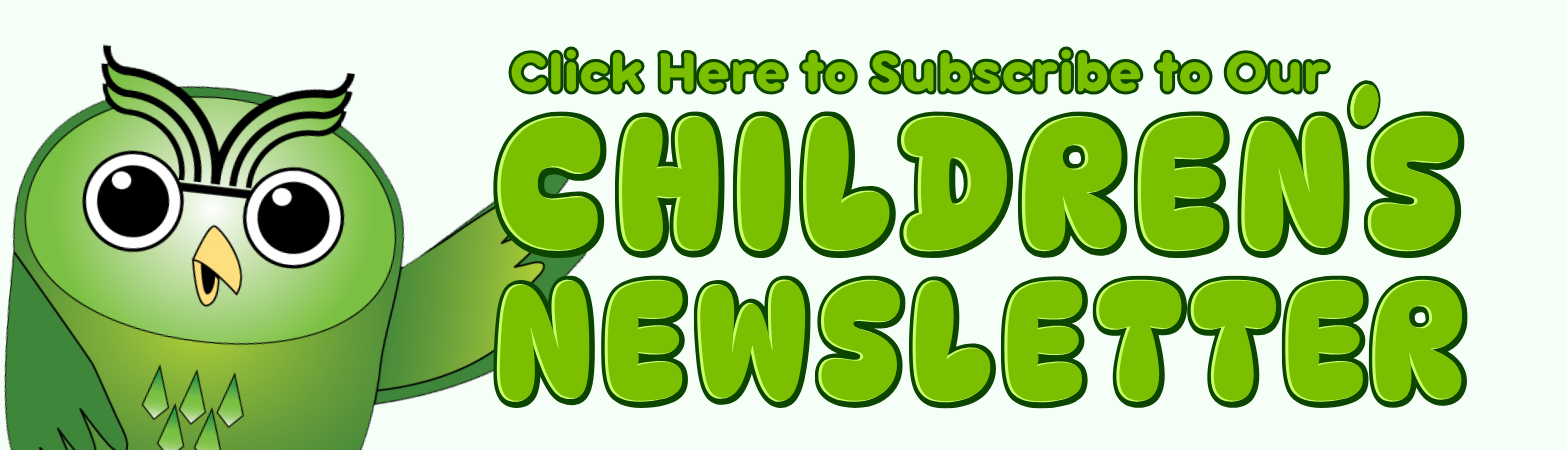 Click Here to Subscribe to Our Children's Newsletter